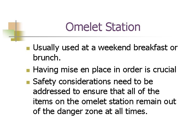 Omelet Station n Usually used at a weekend breakfast or brunch. Having mise en