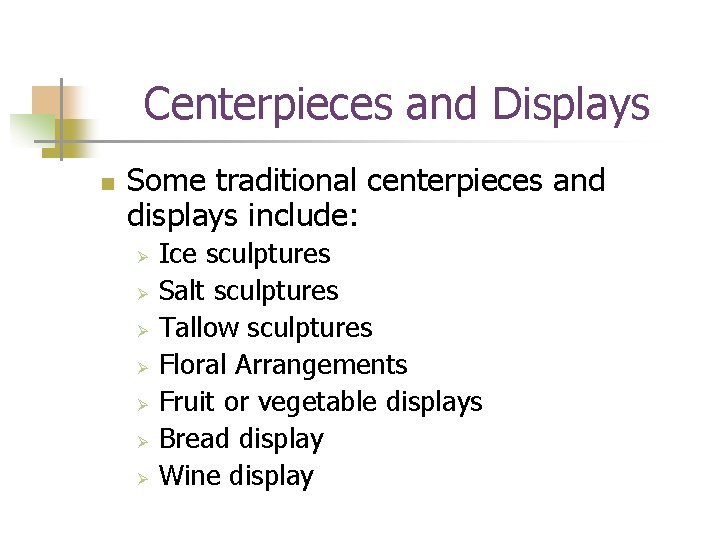 Centerpieces and Displays n Some traditional centerpieces and displays include: Ø Ø Ø Ø