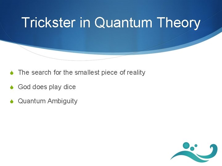 Trickster in Quantum Theory S The search for the smallest piece of reality S