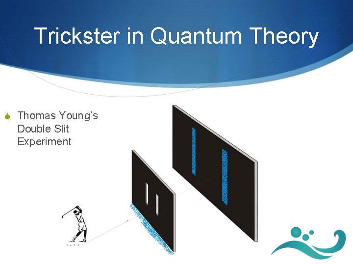 Trickster in Quantum Theory S Thomas Young’s Double Slit Experiment 