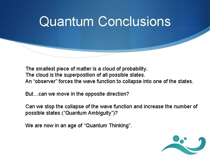 Quantum Conclusions The smallest piece of matter is a cloud of probability. The cloud