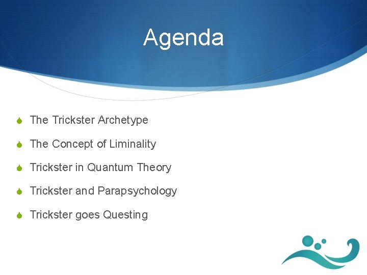 Agenda S The Trickster Archetype S The Concept of Liminality S Trickster in Quantum