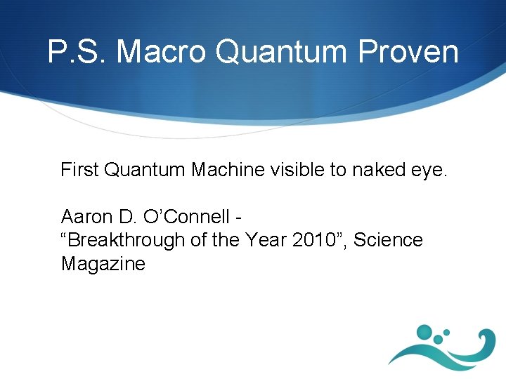 P. S. Macro Quantum Proven First Quantum Machine visible to naked eye. Aaron D.