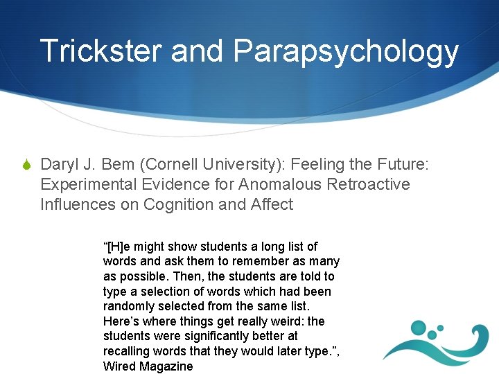 Trickster and Parapsychology S Daryl J. Bem (Cornell University): Feeling the Future: Experimental Evidence