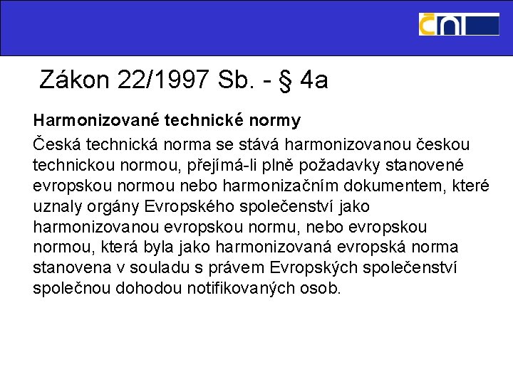 Zákon 22/1997 Sb. - § 4 a Harmonizované technické normy Česká technická norma se