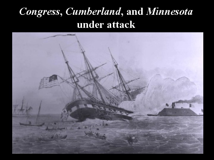 Congress, Cumberland, and Minnesota under attack 