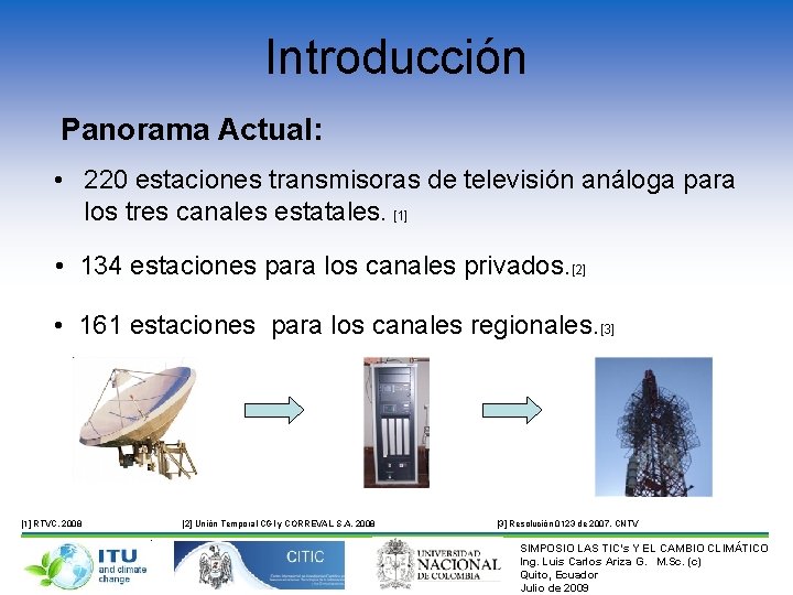 Introducción Panorama Actual: • 220 estaciones transmisoras de televisión análoga para los tres canales