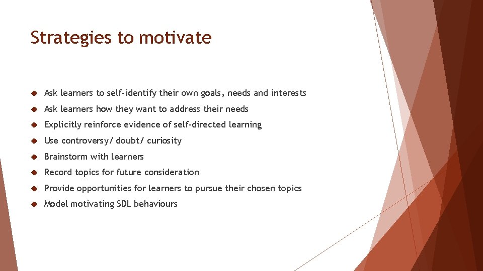 Strategies to motivate Ask learners to self-identify their own goals, needs and interests Ask