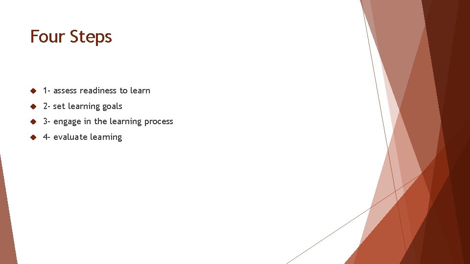 Four Steps 1 - assess readiness to learn 2 - set learning goals 3