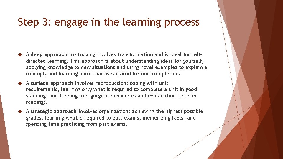 Step 3: engage in the learning process A deep approach to studying involves transformation