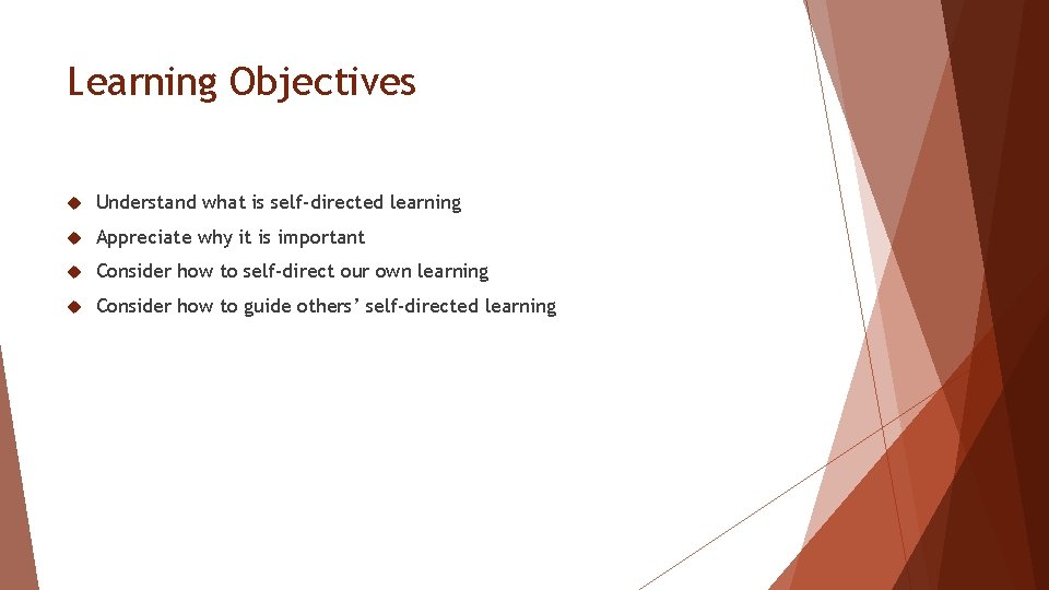 Learning Objectives Understand what is self-directed learning Appreciate why it is important Consider how
