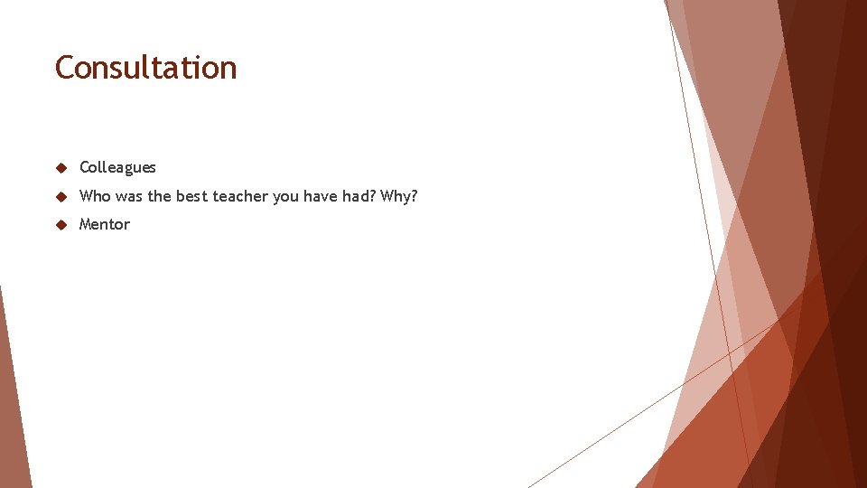 Consultation Colleagues Who was the best teacher you have had? Why? Mentor 