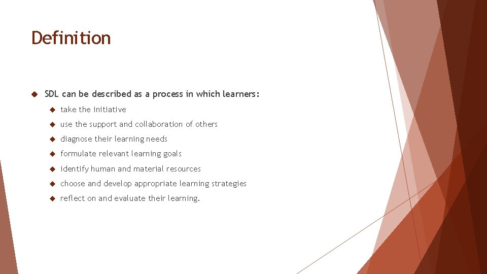 Definition SDL can be described as a process in which learners: take the initiative