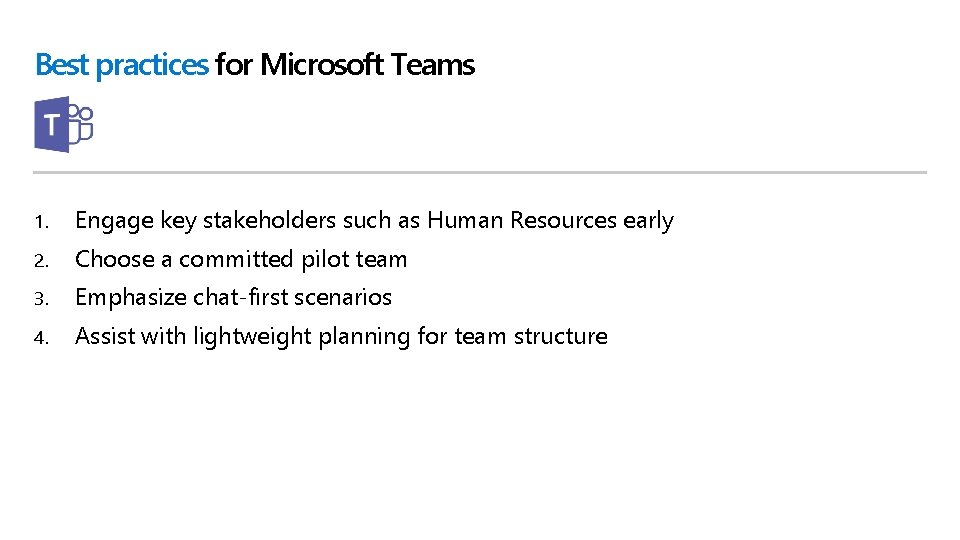Best practices for Microsoft Teams 1. Engage key stakeholders such as Human Resources early