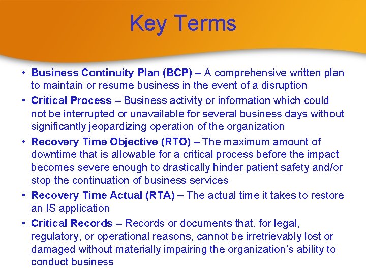 Key Terms • Business Continuity Plan (BCP) – A comprehensive written plan to maintain