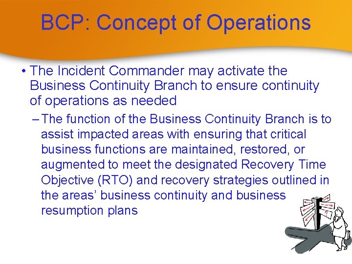 BCP: Concept of Operations • The Incident Commander may activate the Business Continuity Branch