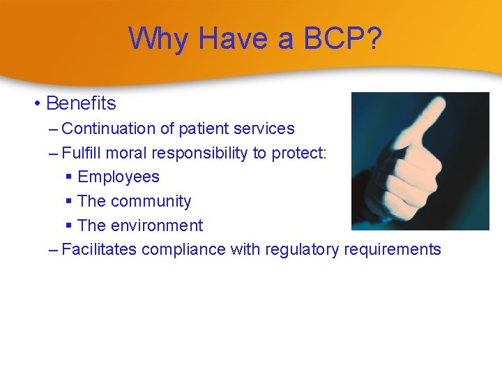  Why Have a BCP? • Benefits – Continuation of patient services – Fulfill