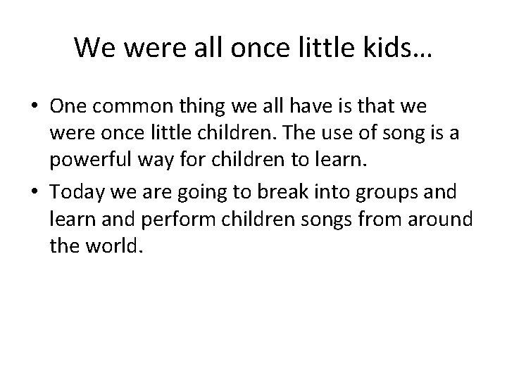 We were all once little kids… • One common thing we all have is