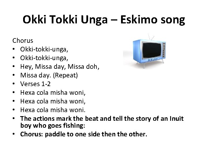 Okki Tokki Unga – Eskimo song Chorus • Okki-tokki-unga, • Hey, Missa day, Missa