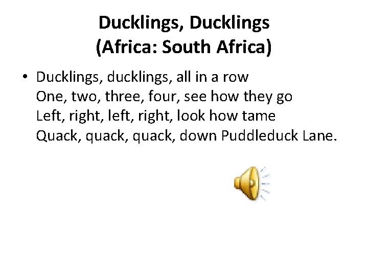 Ducklings, Ducklings (Africa: South Africa) • Ducklings, ducklings, all in a row One, two,