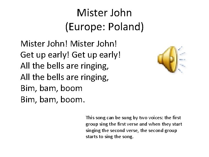 Mister John (Europe: Poland) Mister John! Get up early! All the bells are ringing,