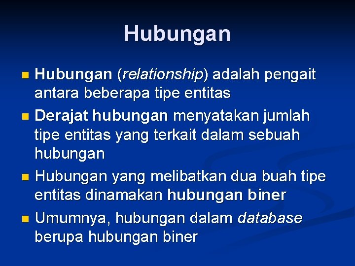 Hubungan (relationship) adalah pengait antara beberapa tipe entitas n Derajat hubungan menyatakan jumlah tipe