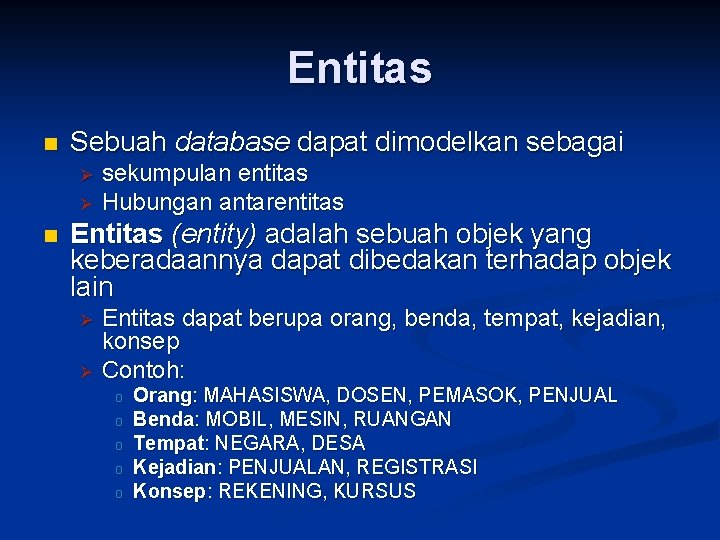 Entitas n Sebuah database dapat dimodelkan sebagai Ø Ø n sekumpulan entitas Hubungan antarentitas