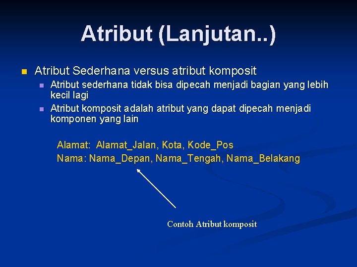 Atribut (Lanjutan. . ) n Atribut Sederhana versus atribut komposit n n Atribut sederhana