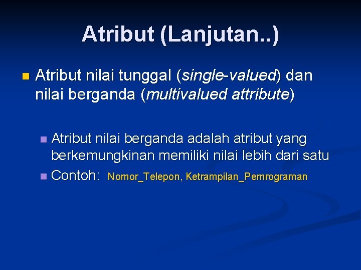 Atribut (Lanjutan. . ) n Atribut nilai tunggal (single-valued) dan nilai berganda (multivalued attribute)