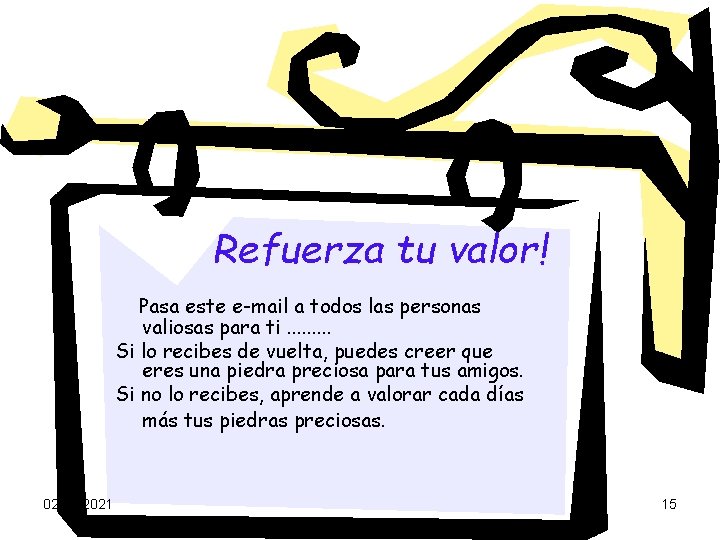 Refuerza tu valor! Pasa este e-mail a todos las personas valiosas para ti. .