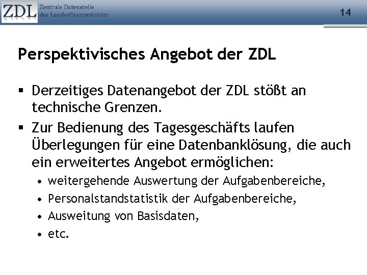 14 Perspektivisches Angebot der ZDL Derzeitiges Datenangebot der ZDL stößt an technische Grenzen. Zur