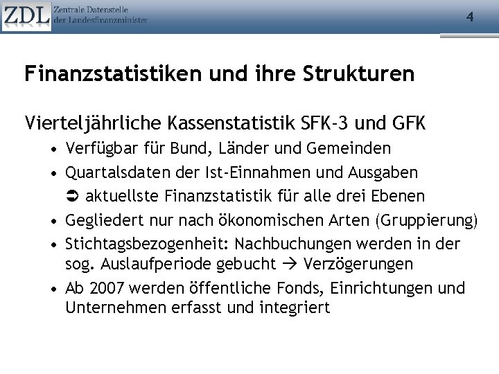 4 Finanzstatistiken und ihre Strukturen Vierteljährliche Kassenstatistik SFK-3 und GFK • Verfügbar für Bund,