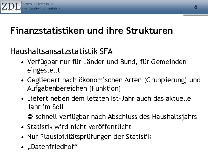 6 Finanzstatistiken und ihre Strukturen Haushaltsansatzstatistik SFA • Verfügbar nur für Länder und Bund,