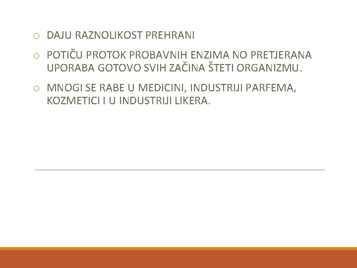 o DAJU RAZNOLIKOST PREHRANI o POTIČU PROTOK PROBAVNIH ENZIMA NO PRETJERANA UPORABA GOTOVO SVIH