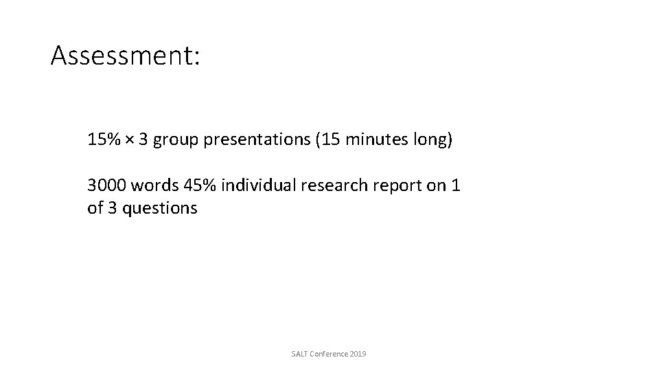 Assessment: 15% × 3 group presentations (15 minutes long) 3000 words 45% individual research