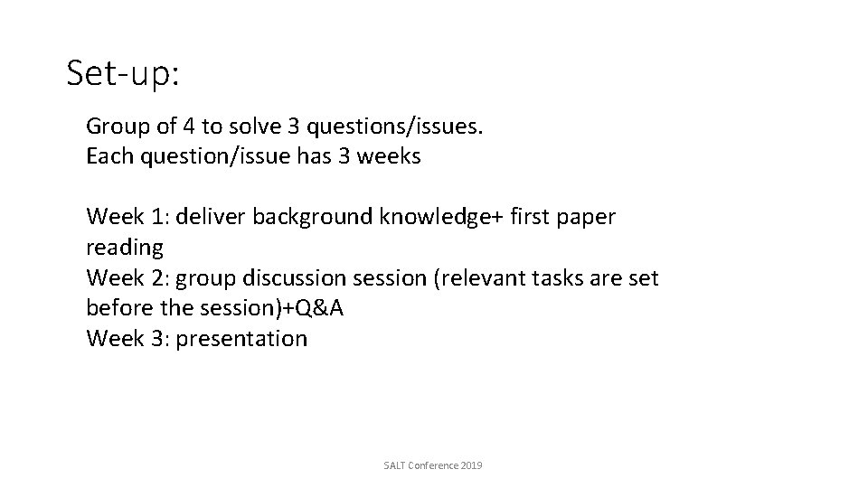 Set-up: Group of 4 to solve 3 questions/issues. Each question/issue has 3 weeks Week