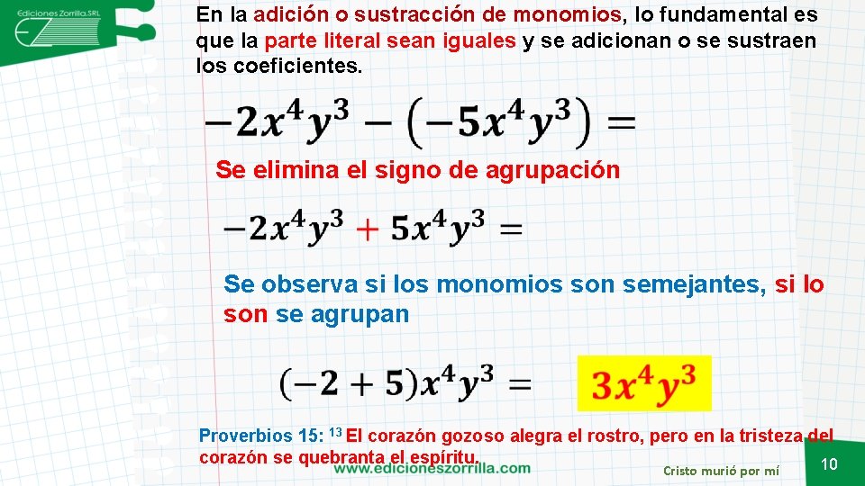 En la adición o sustracción de monomios, lo fundamental es que la parte literal