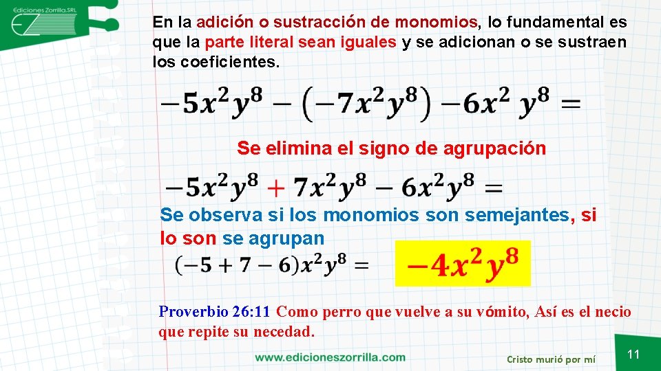 En la adición o sustracción de monomios, lo fundamental es que la parte literal