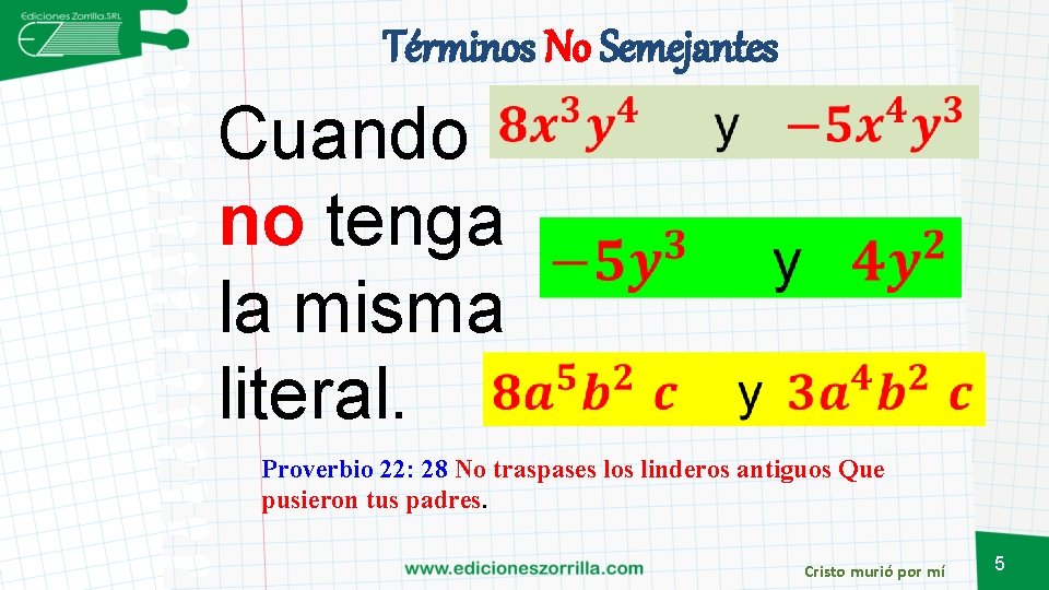 Términos No Semejantes Cuando no tenga la misma literal. Proverbio 22: 28 No traspases