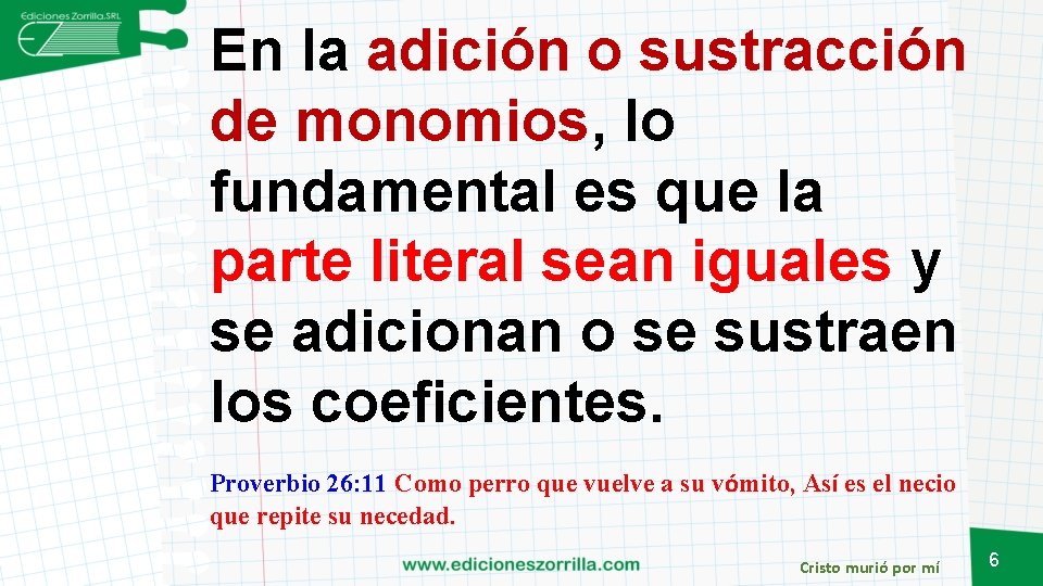 En la adición o sustracción de monomios, lo fundamental es que la parte literal