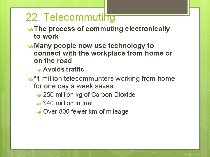 22. Telecommuting The process of commuting electronically to work Many people now use technology