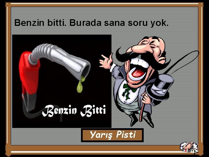 Benzin bitti. Burada sana soru yok. Yarış Pisti 