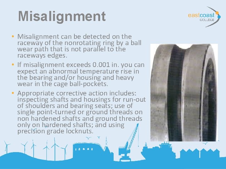 Misalignment • Misalignment can be detected on the raceway of the nonrotating ring by
