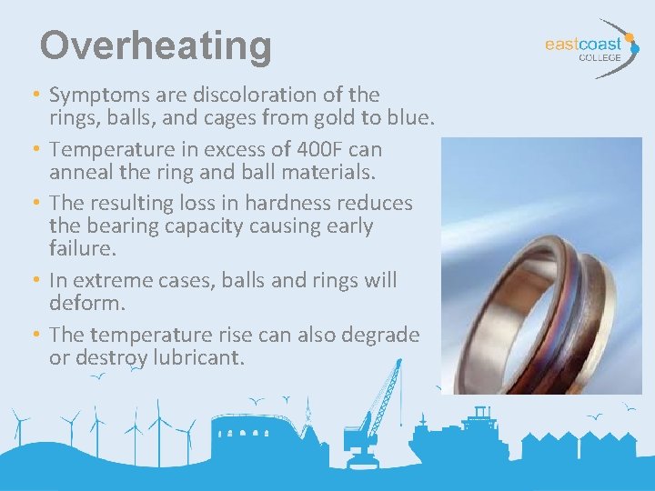 Overheating • Symptoms are discoloration of the rings, balls, and cages from gold to