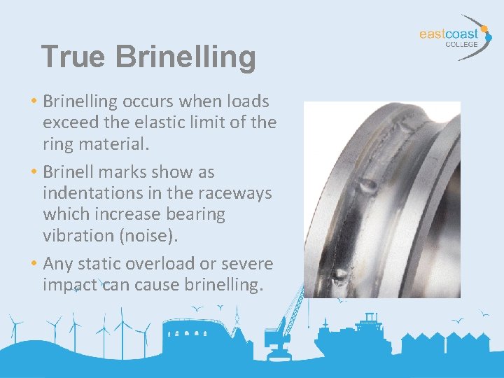 True Brinelling • Brinelling occurs when loads exceed the elastic limit of the ring