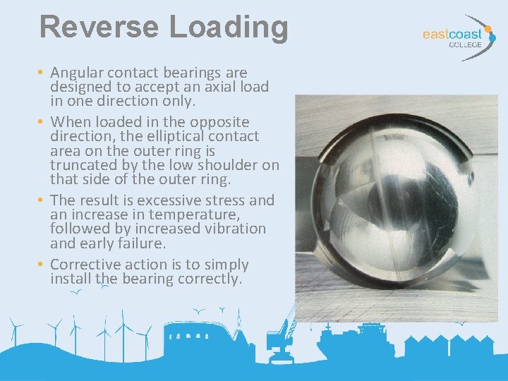 Reverse Loading • Angular contact bearings are designed to accept an axial load in