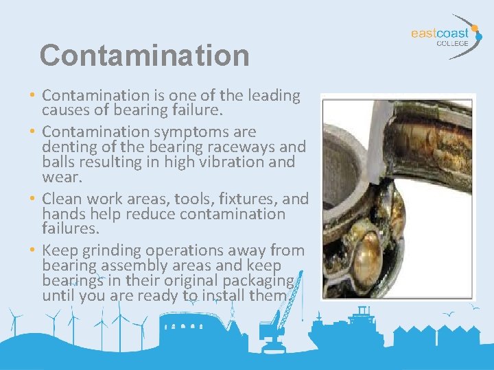 Contamination • Contamination is one of the leading causes of bearing failure. • Contamination