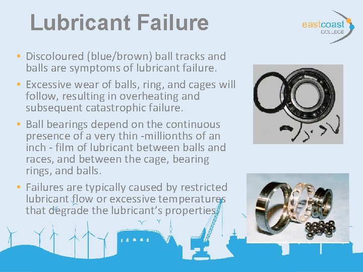 Lubricant Failure • Discoloured (blue/brown) ball tracks and balls are symptoms of lubricant failure.