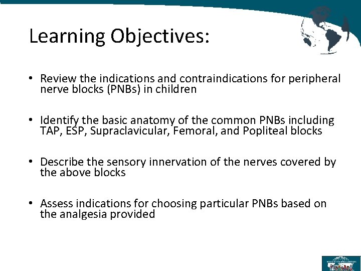 Learning Objectives: • Review the indications and contraindications for peripheral nerve blocks (PNBs) in