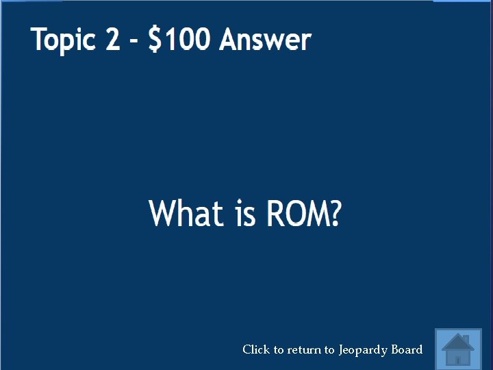 Click to return to Jeopardy Board 